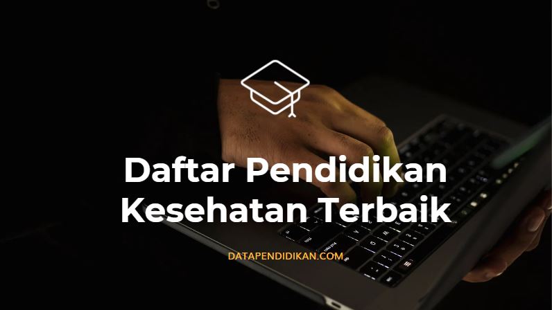 Daftar Pendidikan Kesehatan Terbaik Di Indonesia